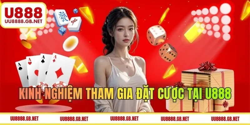Kinh nghiệm đặt cược tại U888 mà người tham gia cần biết