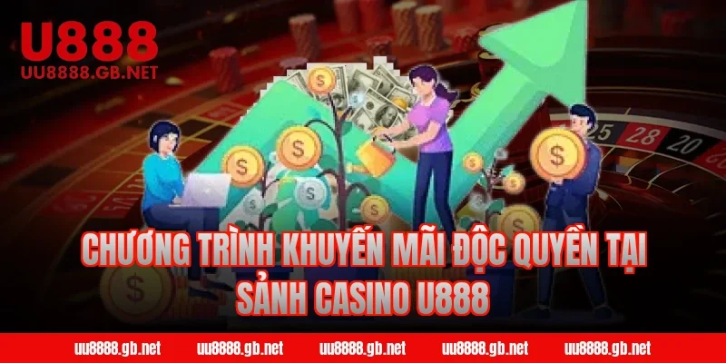 Chương trình khuyến mãi độc quyền tại sảnh Casino U888