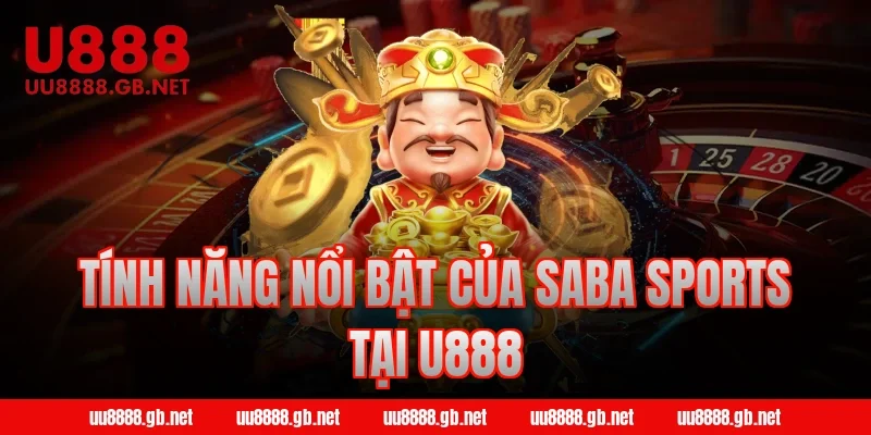 Tính năng nổi bật của SABA Sports tại U888