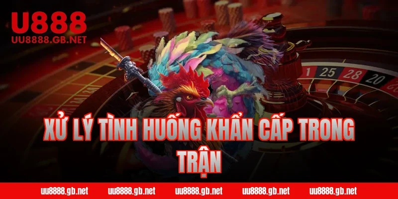 Xử lý tình huống khẩn cấp trong trận