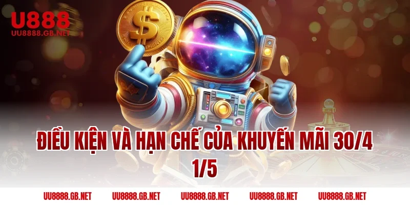 Điều Kiện Và Hạn Chế Của Khuyến Mãi 30/4 1/5