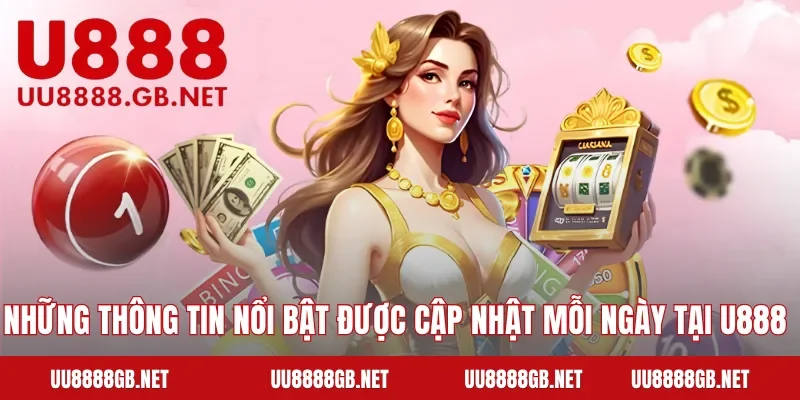 Những thông tin nổi bật được cập nhật mỗi ngày tại U888