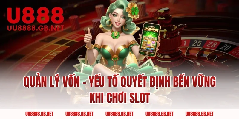 Quản Lý Vốn – Yếu Tố Quyết Định Bền Vững Khi Chơi Slot