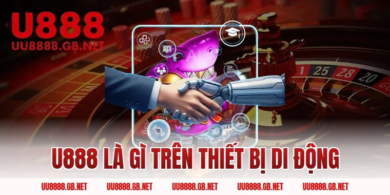 U888 Là Gì Trên Thiết Bị Di Động